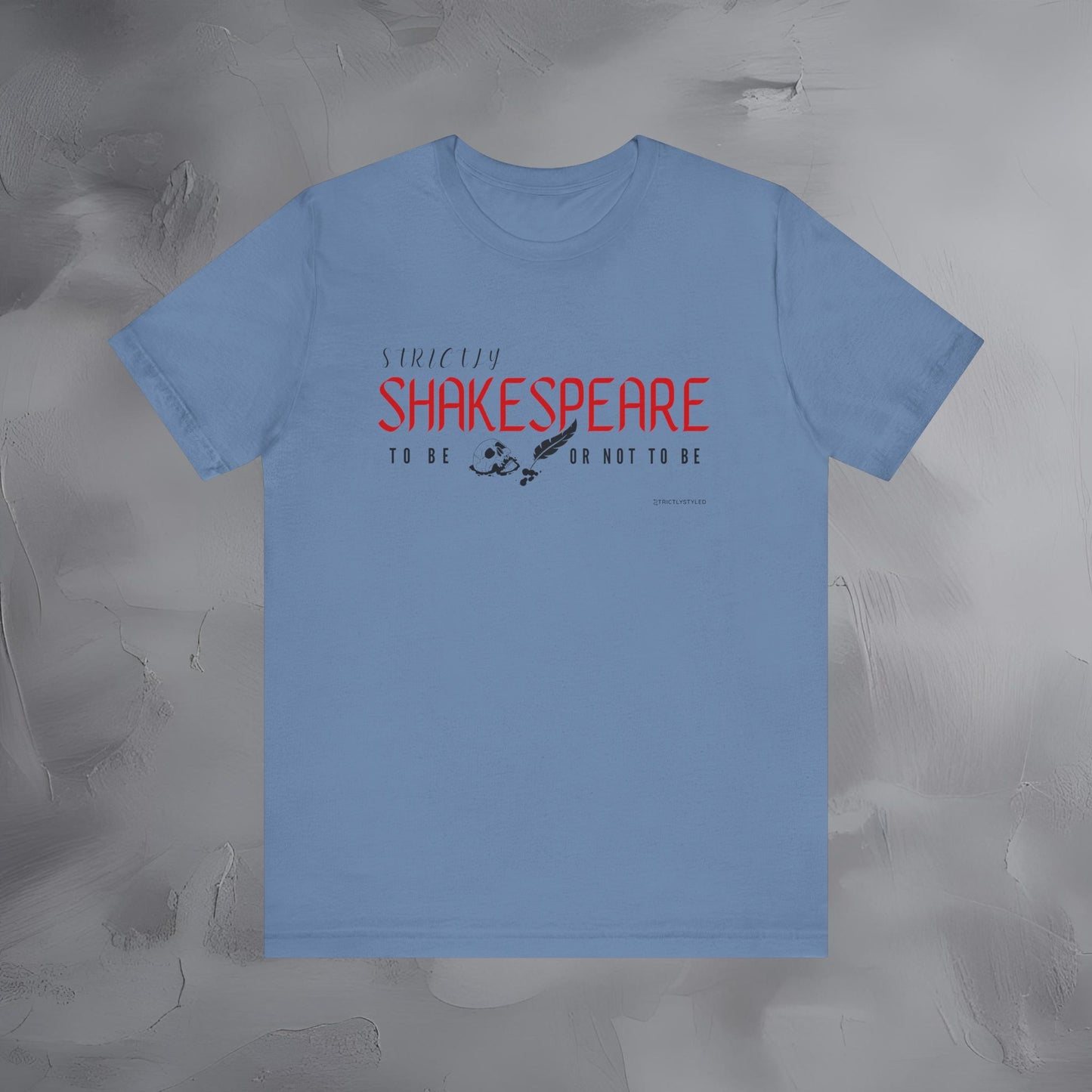 Strictly Shakespeare – To Be or Not To Be T-Shirt - Literary Graphic Tee - Classic Writer Quote Shirt