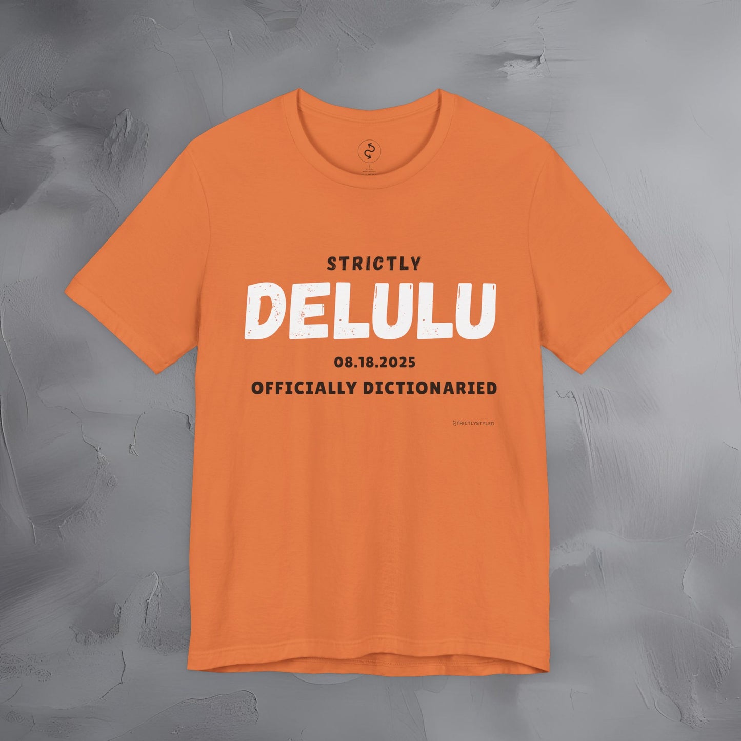 Strictly Delulu T Shirt - Officially Dictionaried Tee - Funny Viral Slogan Shirt