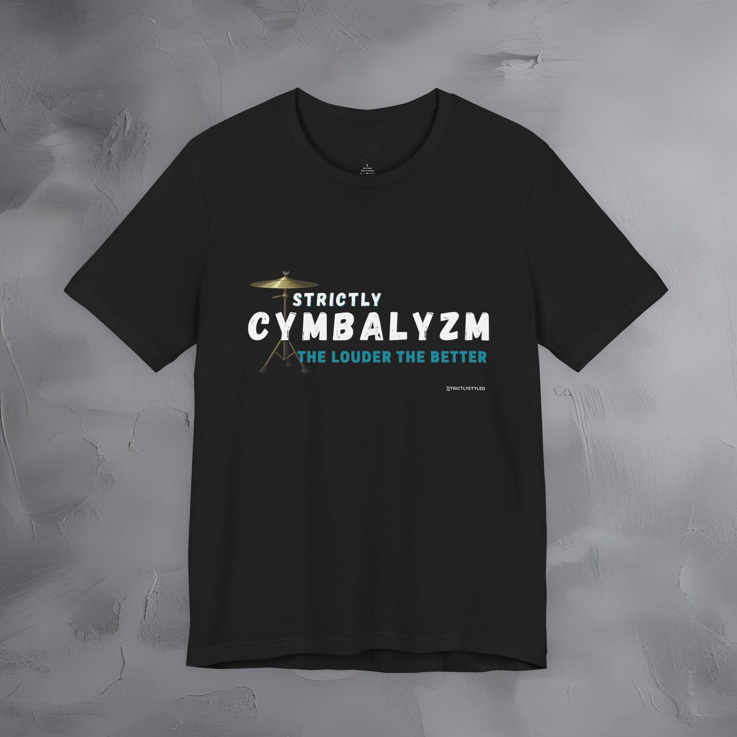 Strictly Cymbalizm T-Shirt – Drum & Percussion Graphic Tee - The Louder the Better