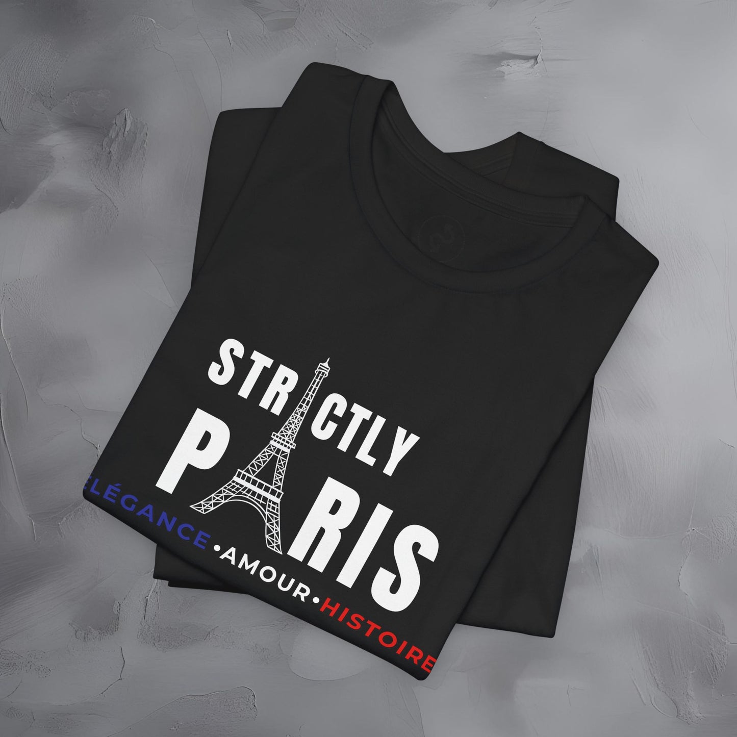 Strictly Paris – Élégance, Amour, Histoire T-Shirt - French City Pride Graphic Tee - Paris Lifestyle Streetwear Shirt