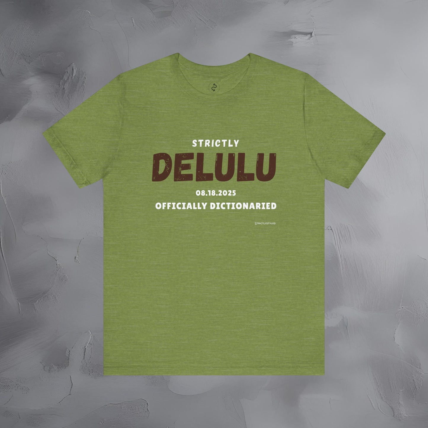 Strictly Delulu T Shirt - Officially Dictionaried Tee - Funny Viral Slogan Shirt
