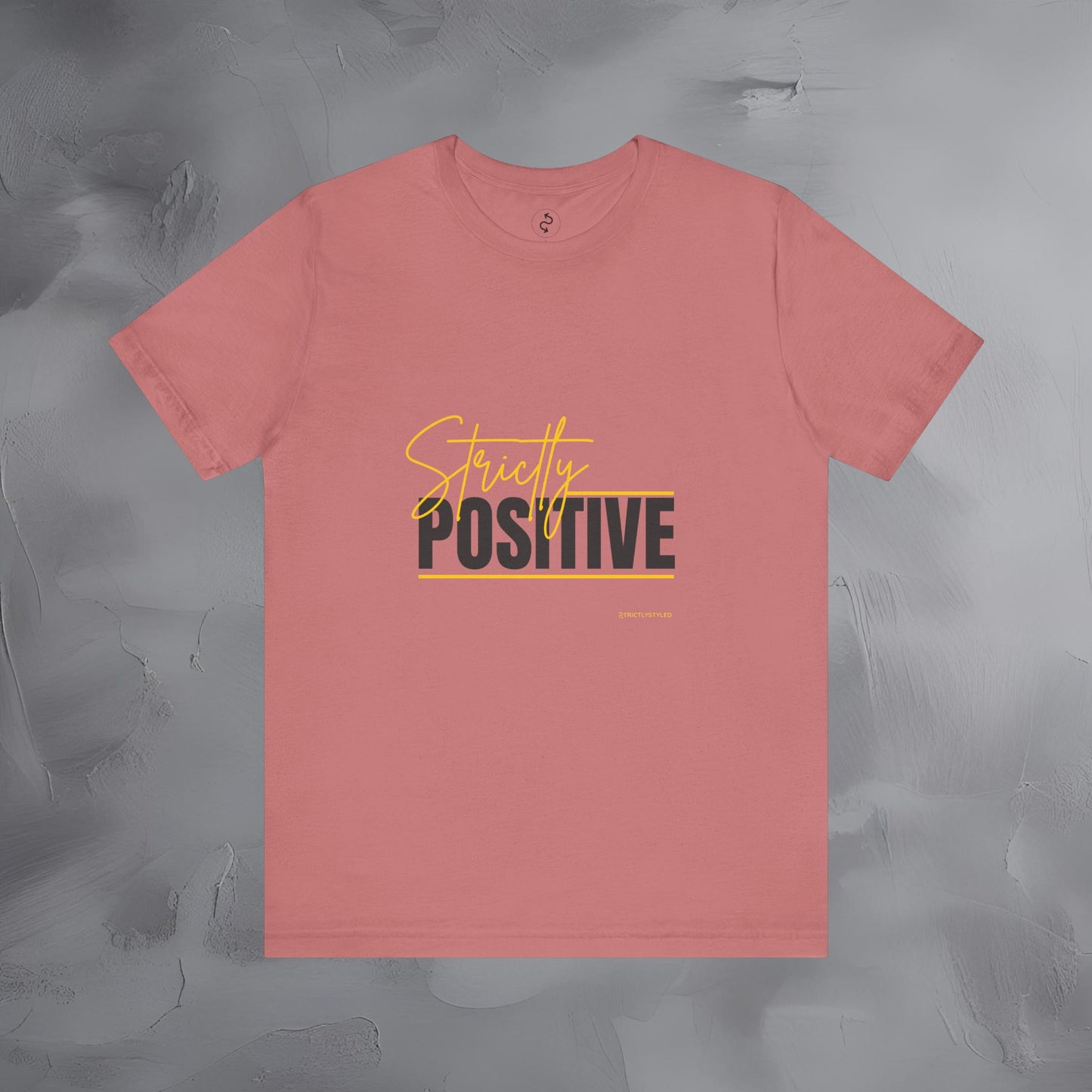 Strictly Positive T-Shirt – Motivational Graphic Tee – Uplifting Lifestyle Shirt