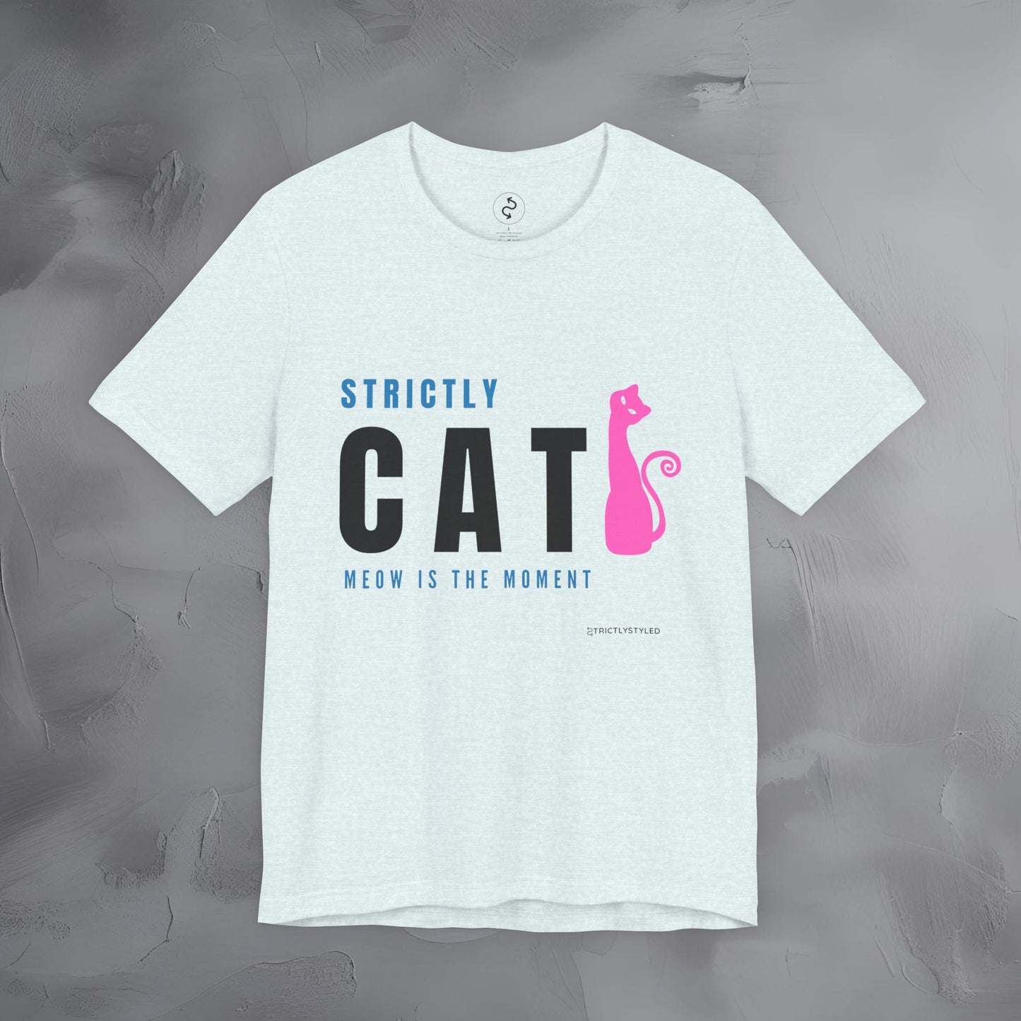 Strictly Cat T-Shirt – Meow Is the Moment | Fun Cat Lover Graphic Tee