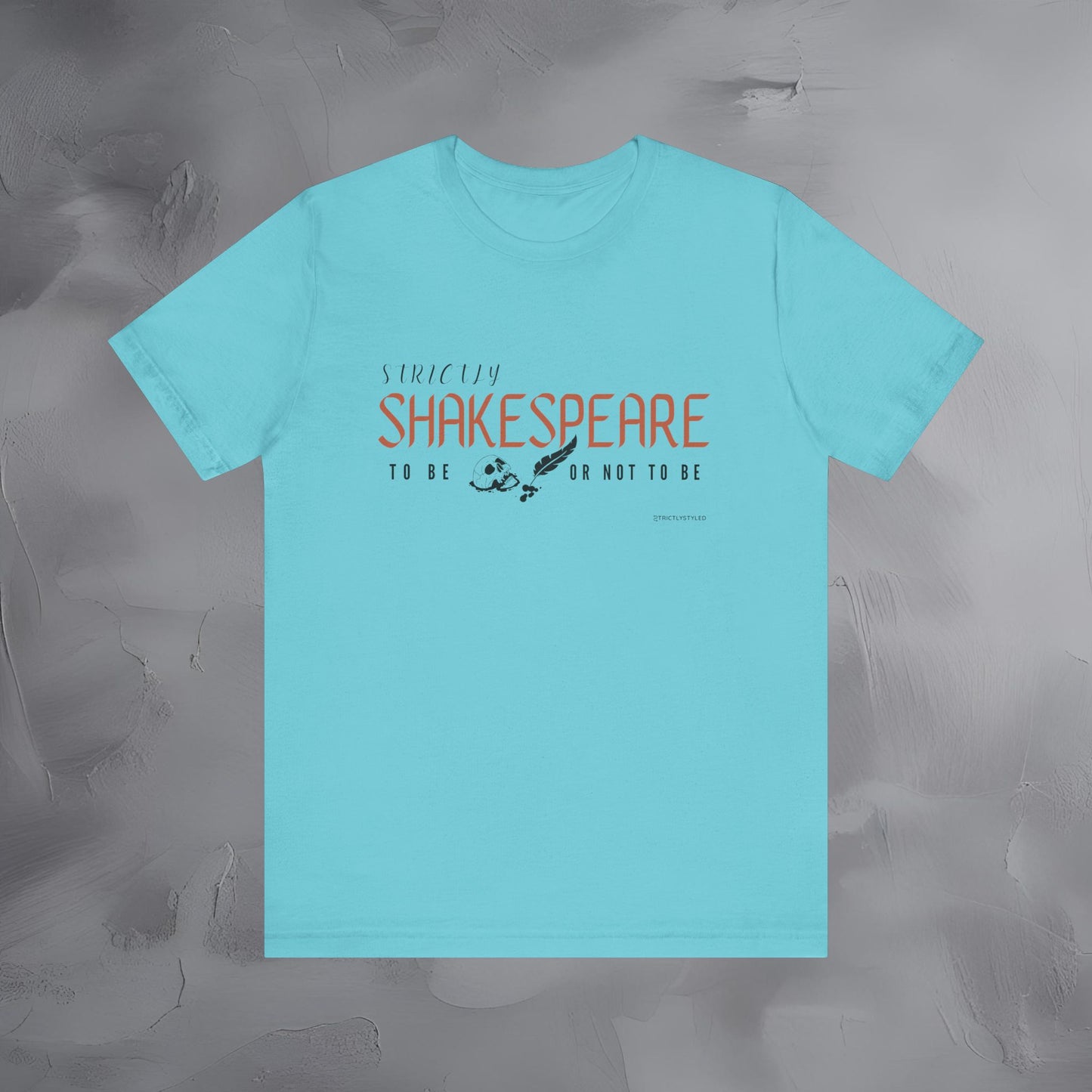Strictly Shakespeare – To Be or Not To Be T-Shirt - Literary Graphic Tee - Classic Writer Quote Shirt
