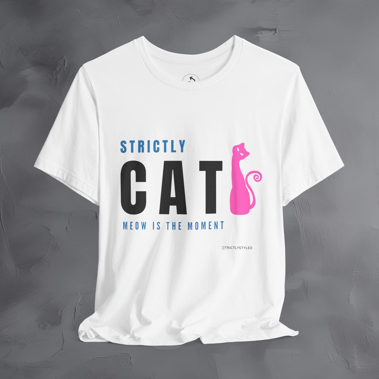 Strictly Cat T-Shirt – Meow Is the Moment | Fun Cat Lover Graphic Tee