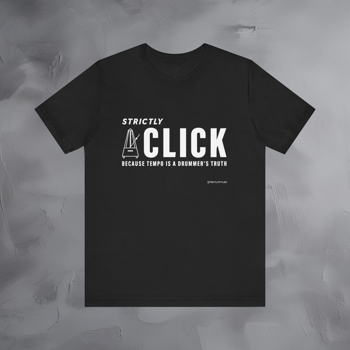 Strictly Click T-Shirt – Drum & Rhythm Graphic Tee - Tempo Is the Drummer’s Truth