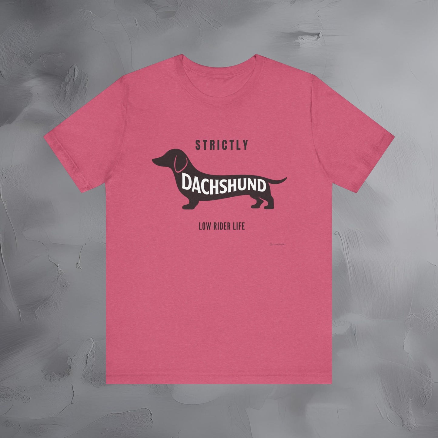Strictly Dachshund Low Rider Life T Shirt