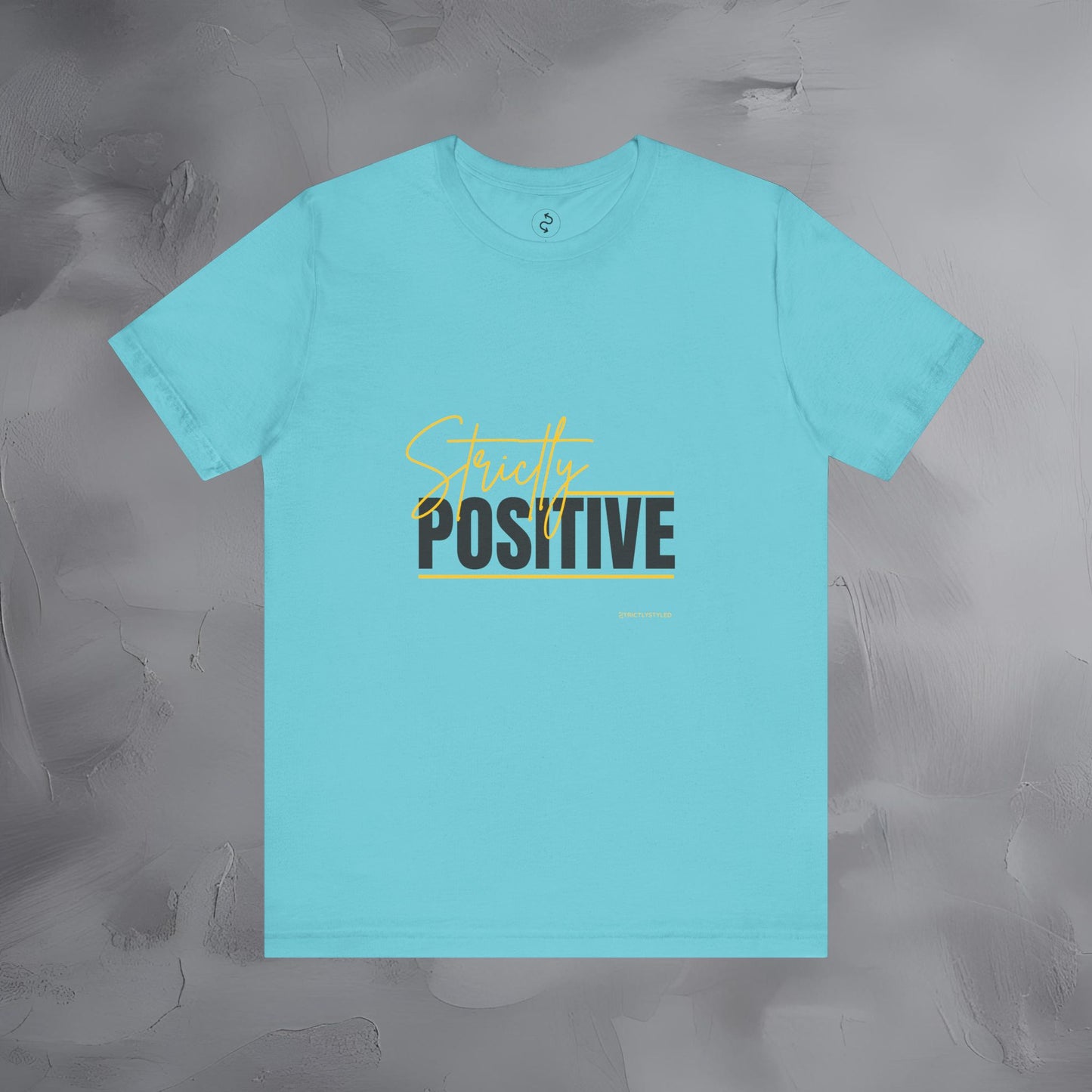 Strictly Positive T-Shirt – Motivational Graphic Tee – Uplifting Lifestyle Shirt