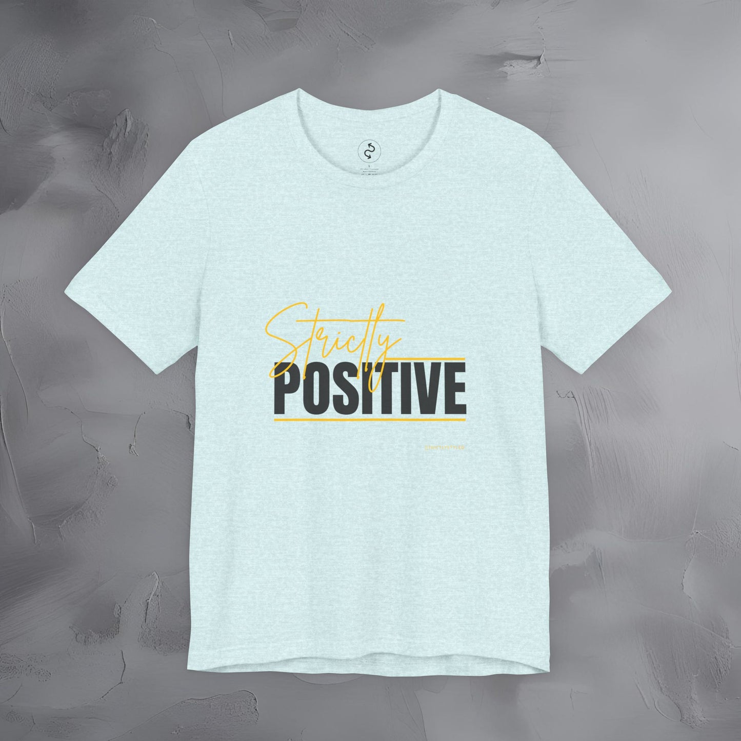 Strictly Positive T-Shirt – Motivational Graphic Tee – Uplifting Lifestyle Shirt
