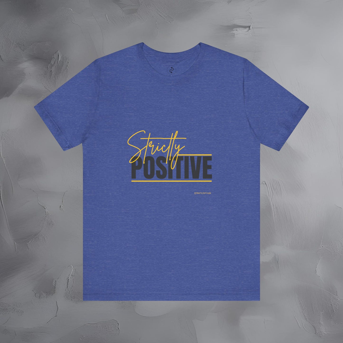 Strictly Positive T-Shirt – Motivational Graphic Tee – Uplifting Lifestyle Shirt