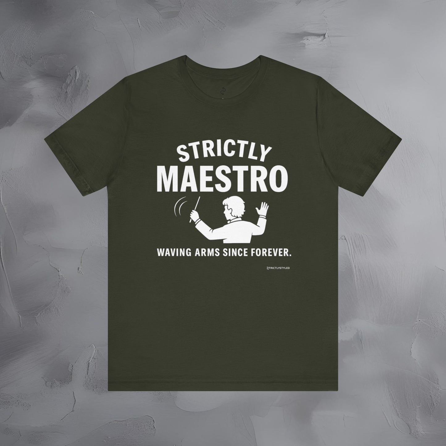 Strictly Maestro T-Shirt – Waving Arms Since Forever – Conductor Graphic Tee