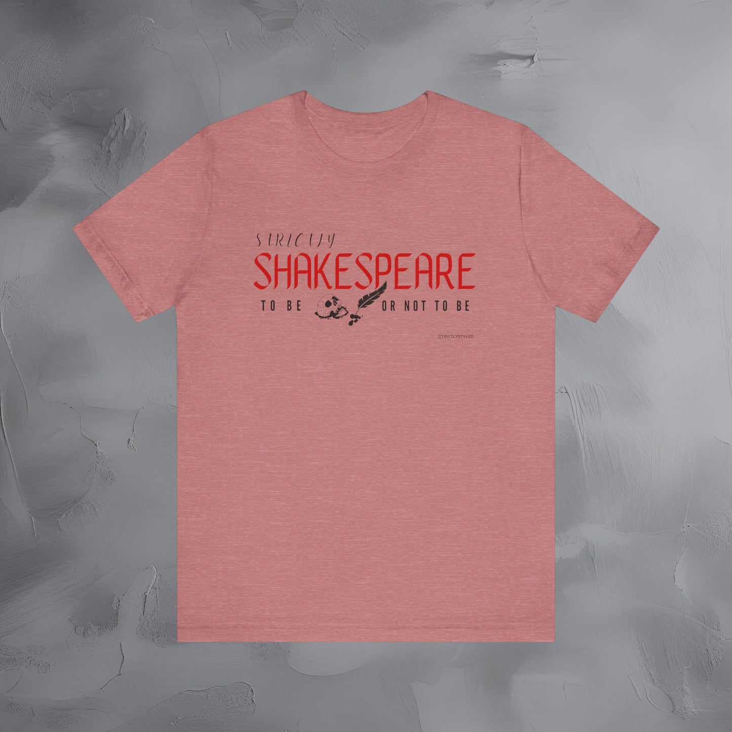 Strictly Shakespeare – To Be or Not To Be T-Shirt - Literary Graphic Tee - Classic Writer Quote Shirt