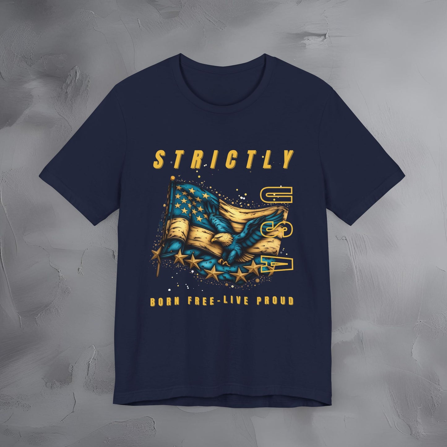 Strictly USA - Born Free Live Proud Independence Day T-Shirt