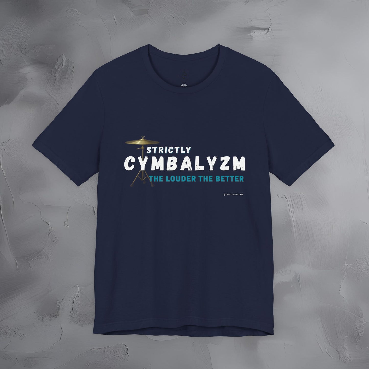 Strictly Cymbalizm T-Shirt – Drum & Percussion Graphic Tee - The Louder the Better