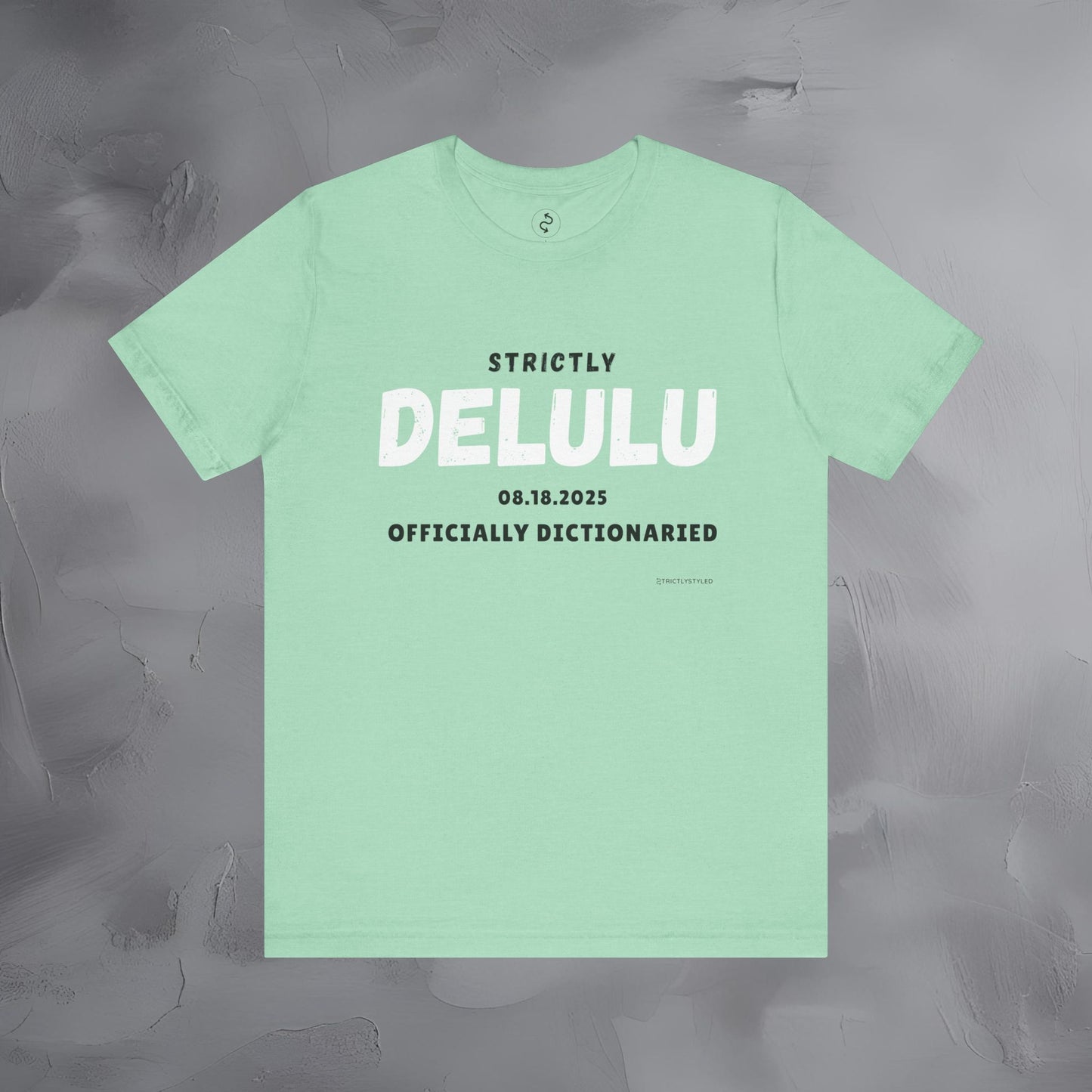 Strictly Delulu T Shirt - Officially Dictionaried Tee - Funny Viral Slogan Shirt