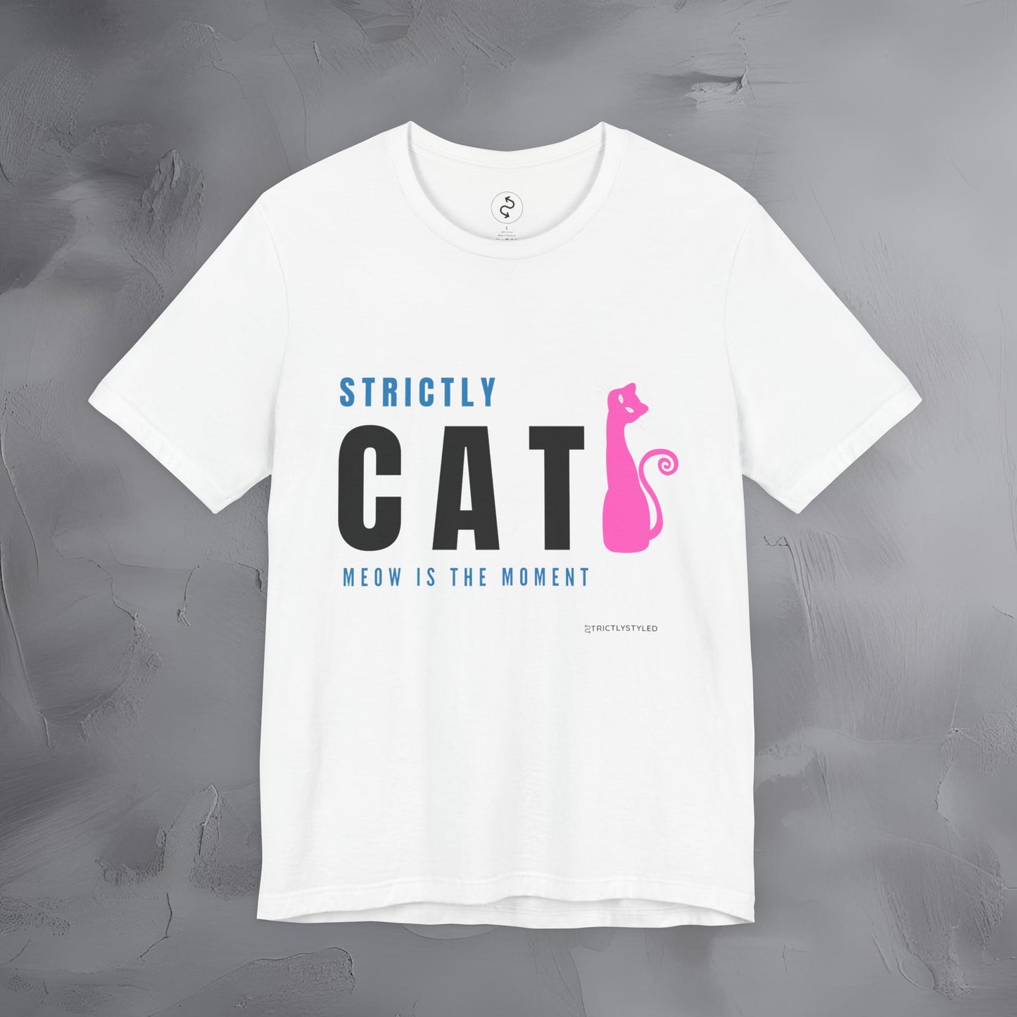 Strictly Cat T-Shirt – Meow Is the Moment | Fun Cat Lover Graphic Tee