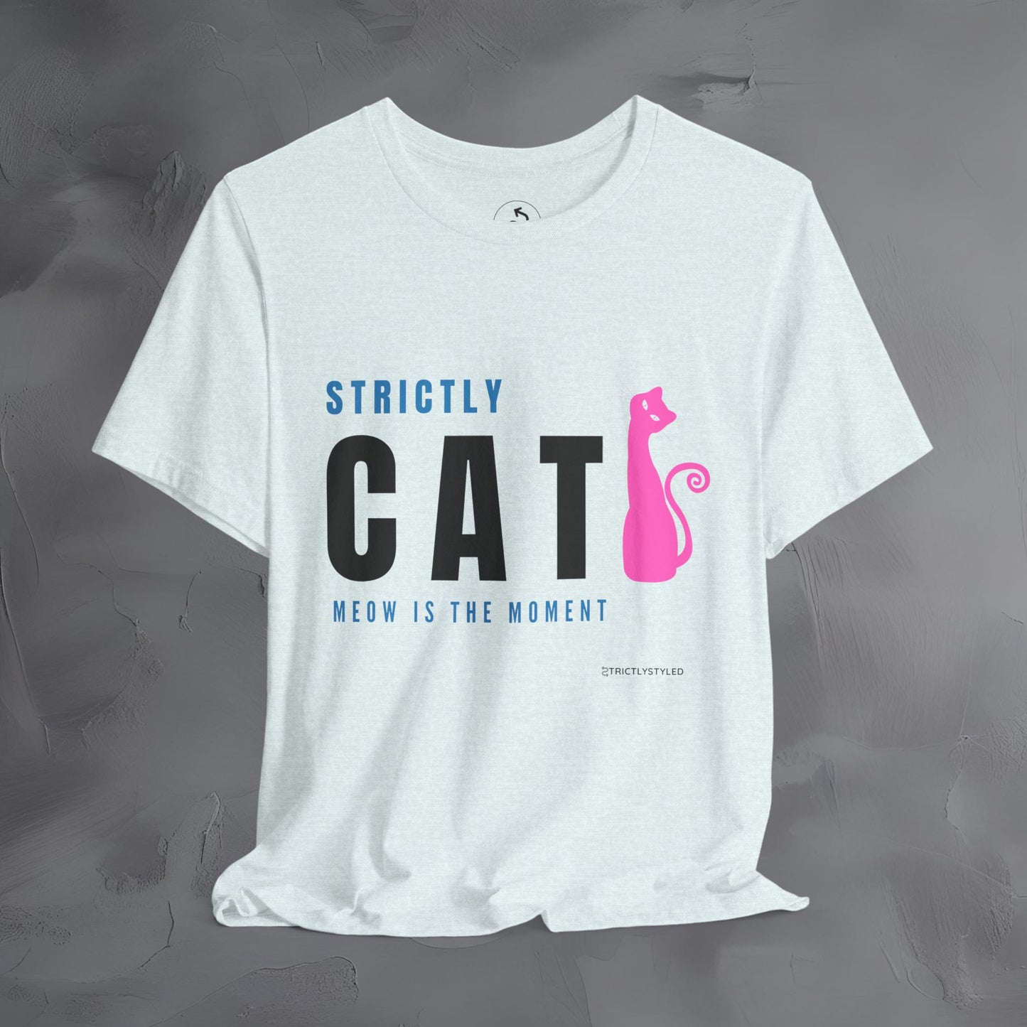 Strictly Cat T-Shirt – Meow Is the Moment | Fun Cat Lover Graphic Tee