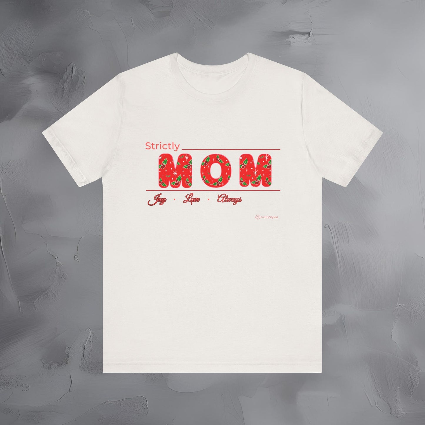 Strictly Mom — Joy Love Always - T-Shirt