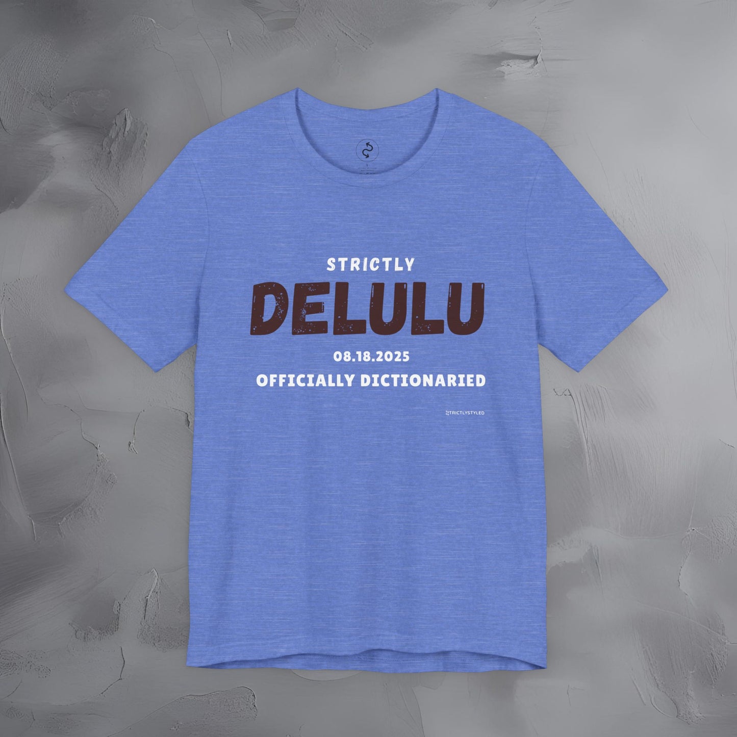 Strictly Delulu T Shirt - Officially Dictionaried Tee - Funny Viral Slogan Shirt