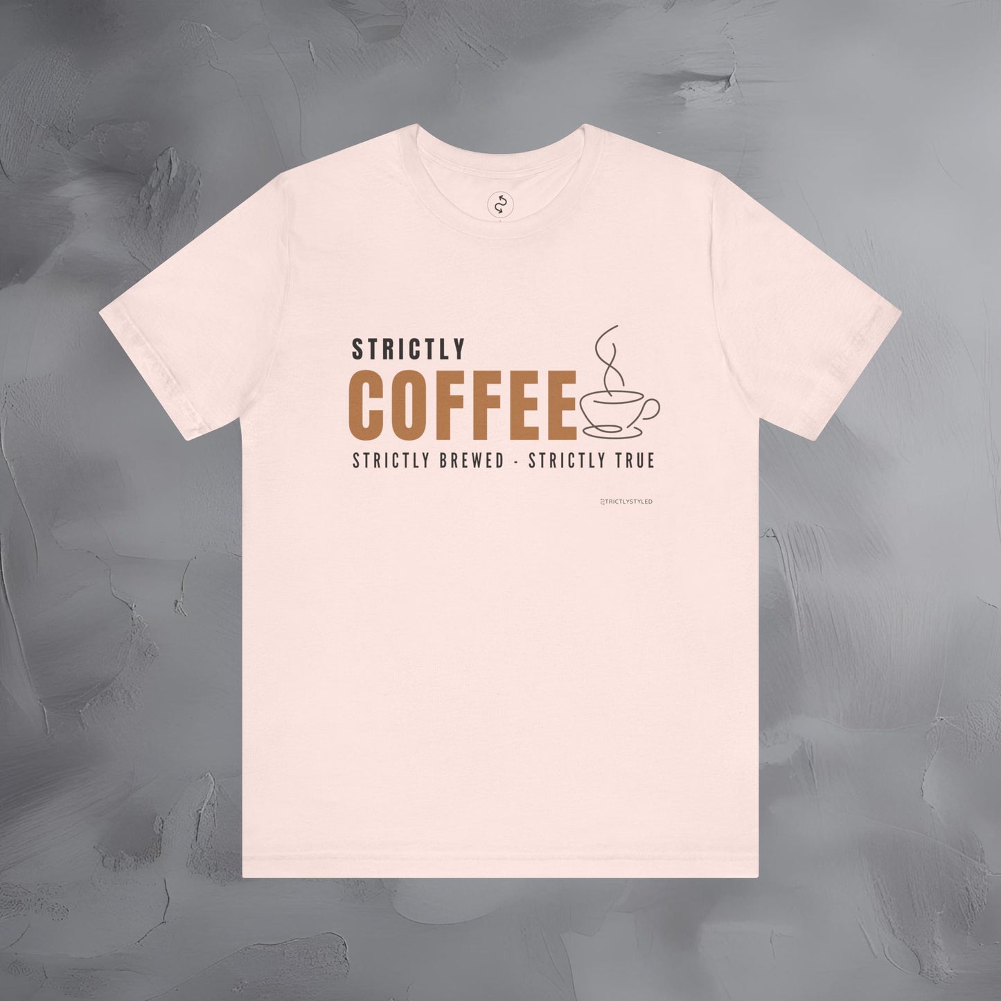 Strictly Coffee - Strictly Brewed. Strictly True. T-Shirt - Coffee Lover Graphic Tee