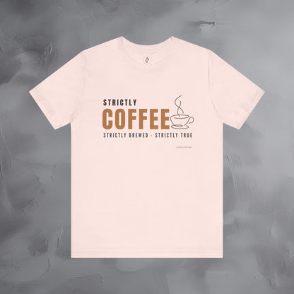 Strictly Coffee - Strictly Brewed. Strictly True. T-Shirt - Coffee Lover Graphic Tee