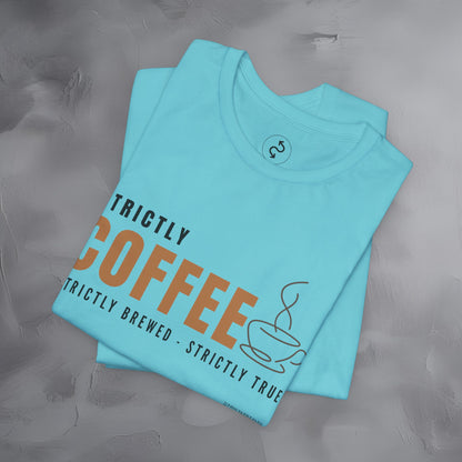 Strictly Coffee – Strictly Brewed. Strictly True. T-Shirt - Coffee Lover Graphic Tee - Caffeine Lifestyle Shirt