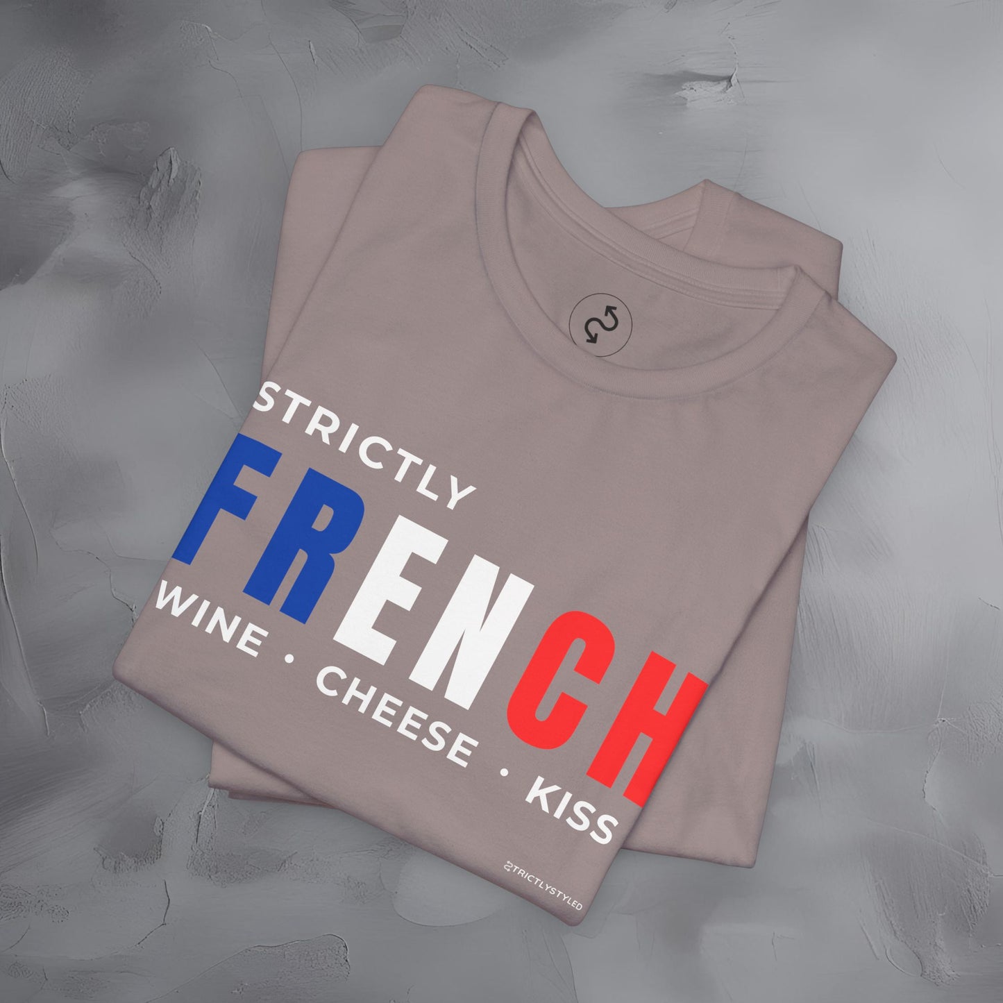 Strictly French – Wine, Cheese, Kiss T-Shirt - Fun Parisian Graphic Tee - French Lifestyle Streetwear Shirt