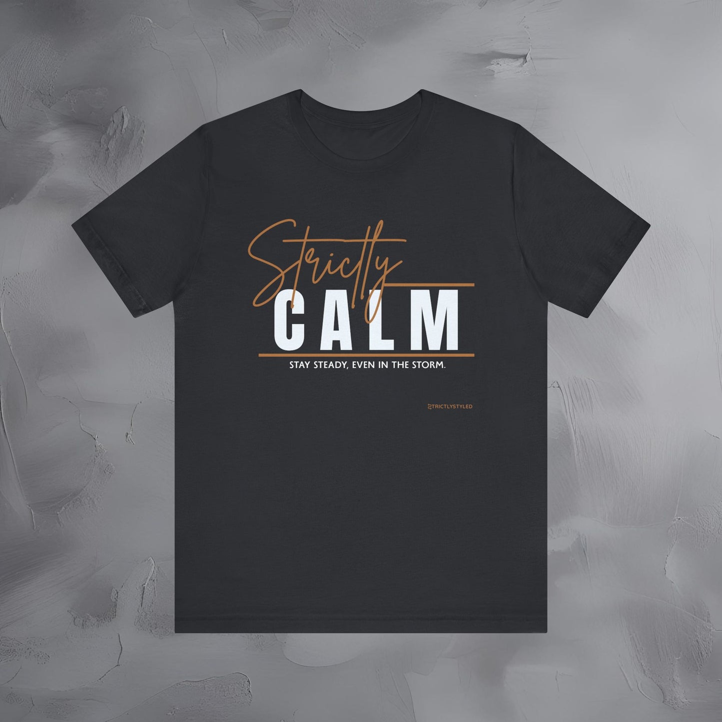 Strictly Calm T-Shirt – Stay Steady, Even in the Storm.