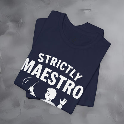 Strictly Maestro T-Shirt – Waving Arms Since Forever – Conductor Graphic Tee