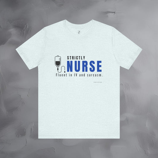 Strictly Nurse — Fluent in IV and Sarcasm Unisex T-Shirt