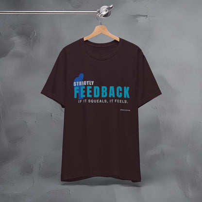 Strictly Feedback T-Shirt – If It Squeals It Feels Guitarist Tee