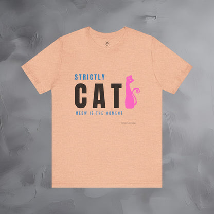 Strictly Cat T-Shirt – Meow Is the Moment | Fun Cat Lover Graphic Tee