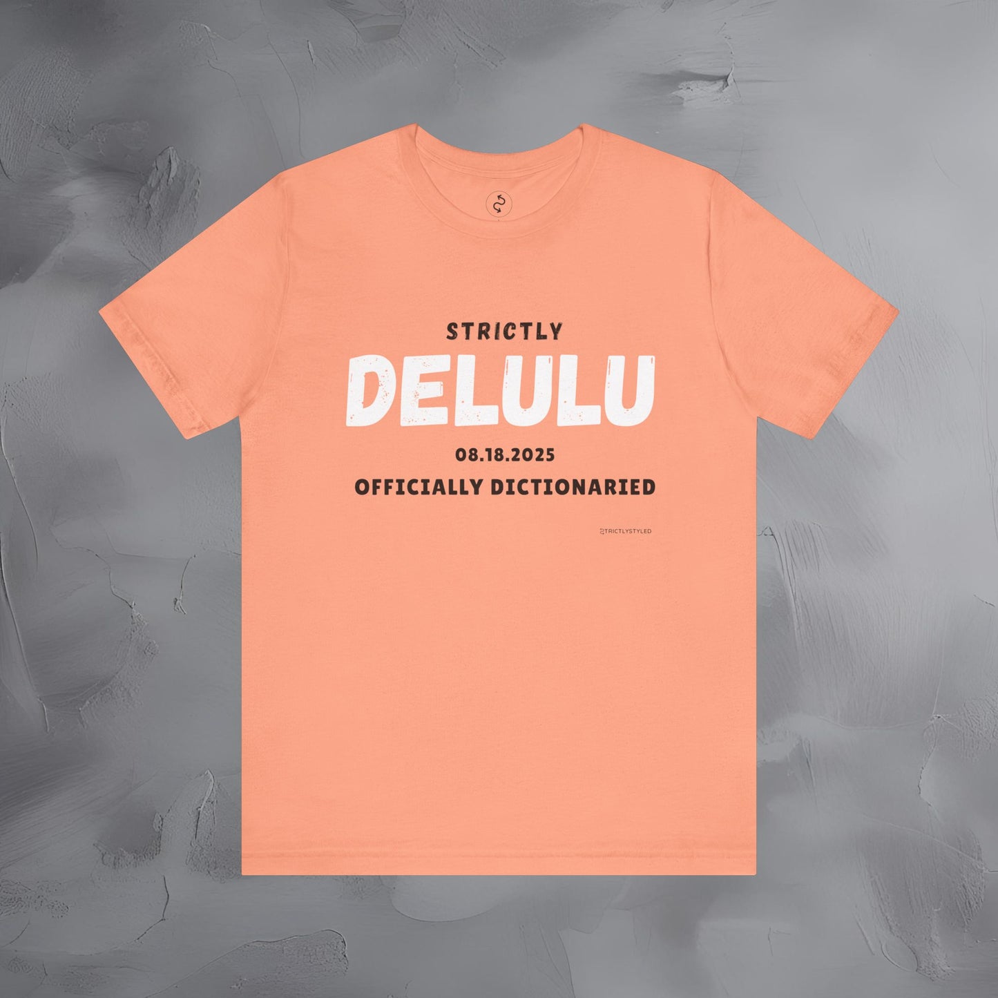 Strictly Delulu T Shirt - Officially Dictionaried Tee - Funny Viral Slogan Shirt