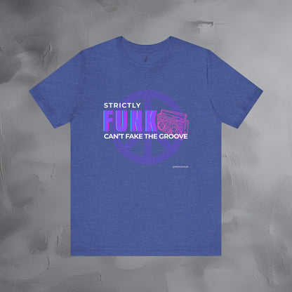 Strictly Funk T-Shirt – Can’t Fake the Groove – Funk Music Graphic Tee