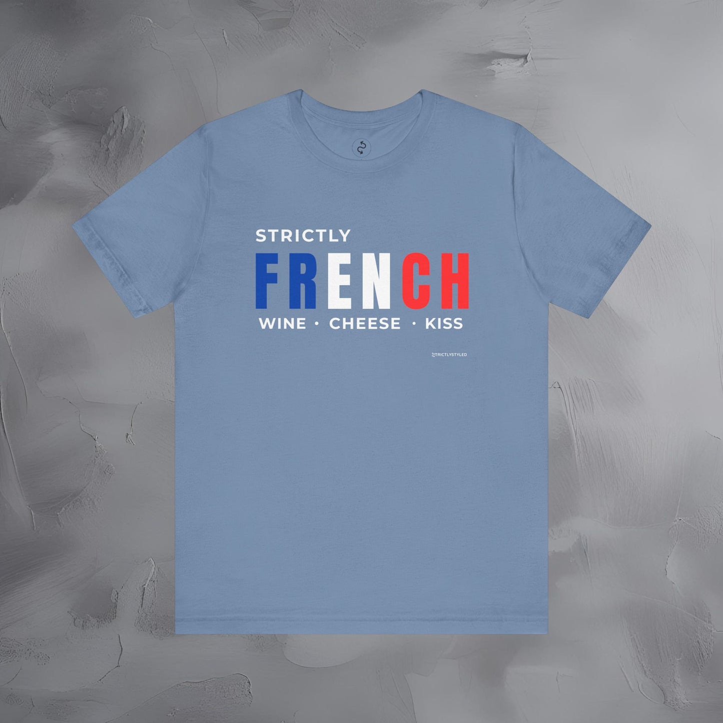 Strictly French – Wine, Cheese, Kiss T-Shirt - Fun Parisian Graphic Tee - French Lifestyle Streetwear Shirt