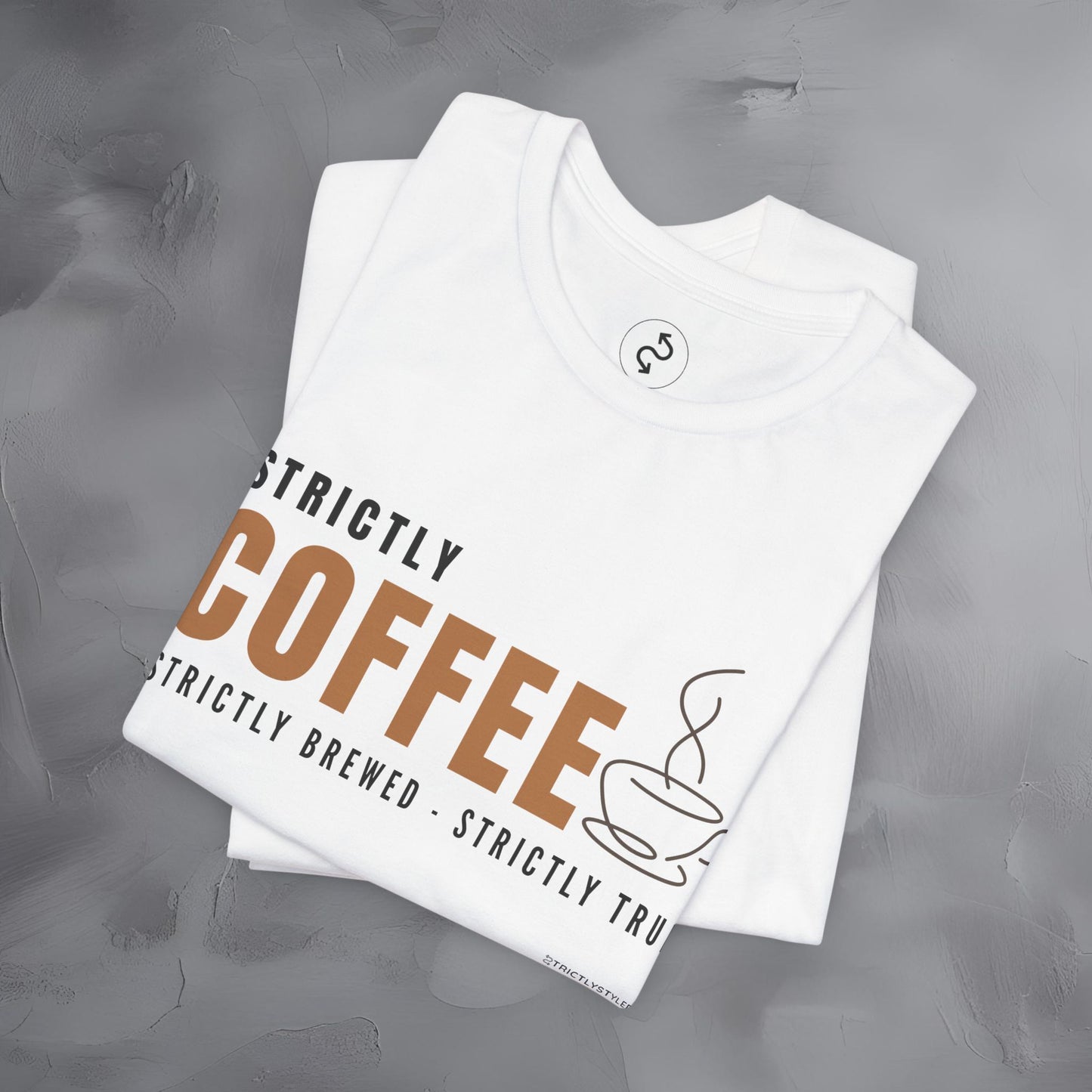 Strictly Coffee - Strictly Brewed. Strictly True. T-Shirt - Coffee Lover Graphic Tee