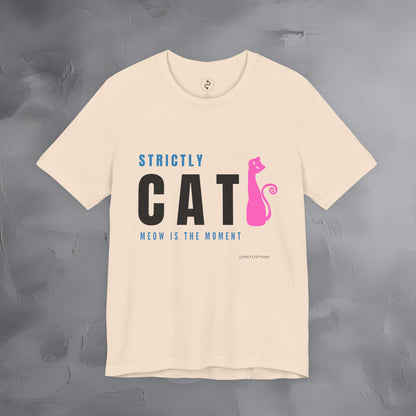 Strictly Cat T-Shirt – Meow Is the Moment | Fun Cat Lover Graphic Tee