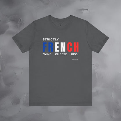 Strictly French – Wine, Cheese, Kiss T-Shirt - Fun Parisian Graphic Tee - French Lifestyle Streetwear Shirt
