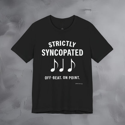Strictly Syncompated T-Shirt – Off Beat On Point Jazz Rhythm Tee