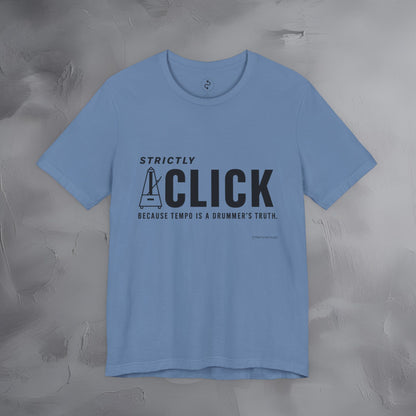 Strictly Click T-Shirt – Drum & Rhythm Graphic Tee - Tempo Is the Drummer’s Truth