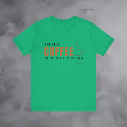 Strictly Coffee - Strictly Brewed. Strictly True. T-Shirt - Coffee Lover Graphic Tee