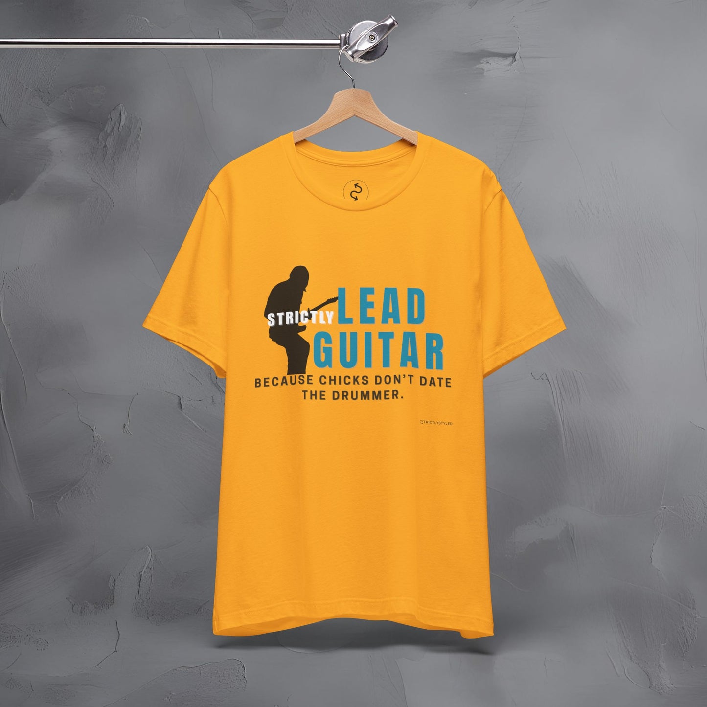Strictly Lead Guitar T-Shirt – Because Chicks Don’t Date the Drummer Tee