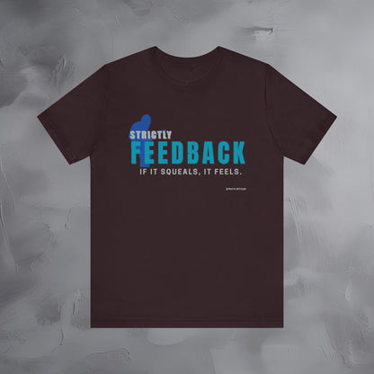 Strictly Feedback T-Shirt – If It Squeals It Feels Guitarist Tee