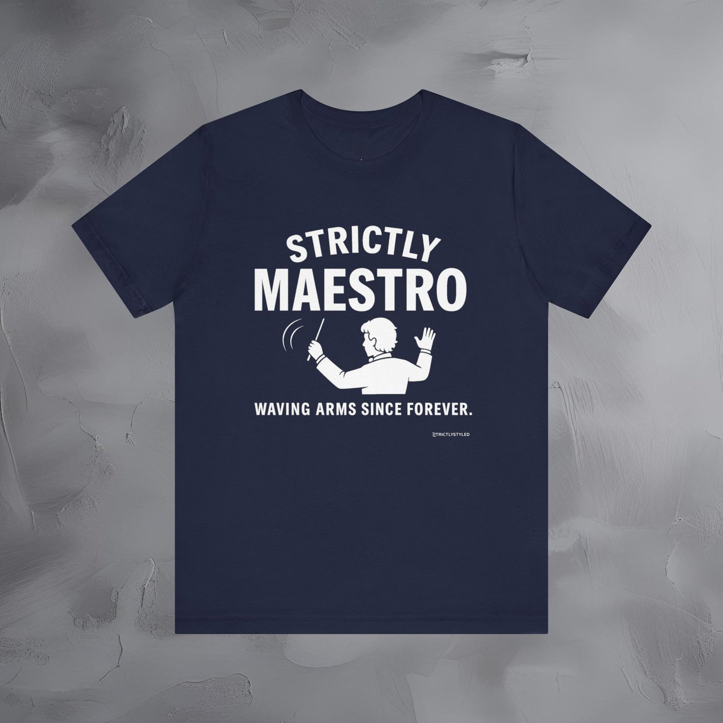 Strictly Maestro T-Shirt – Waving Arms Since Forever – Conductor Graphic Tee
