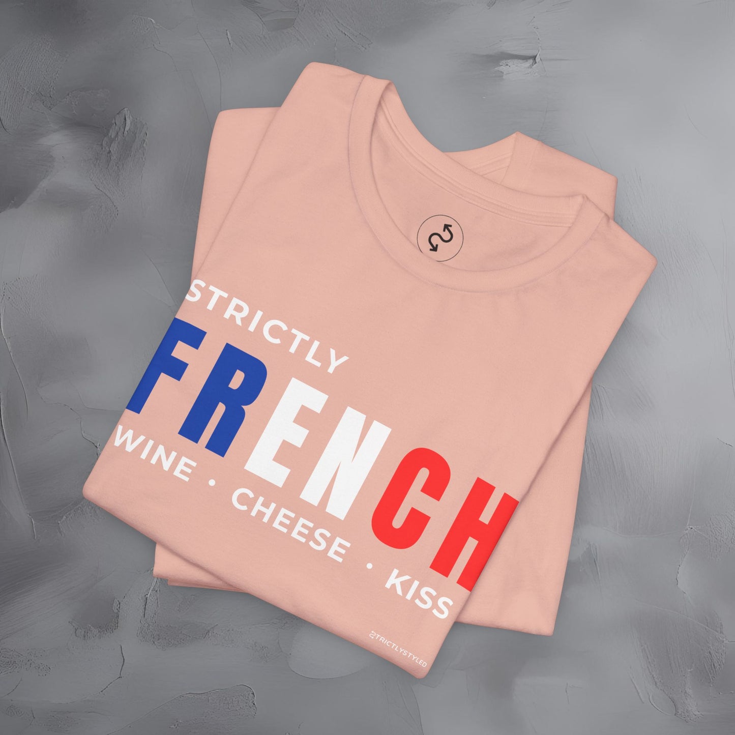 Strictly French – Wine, Cheese, Kiss T-Shirt - Fun Parisian Graphic Tee - French Lifestyle Streetwear Shirt