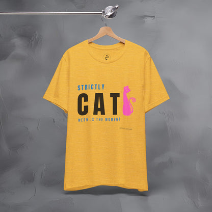Strictly Cat T-Shirt – Meow Is the Moment | Fun Cat Lover Graphic Tee