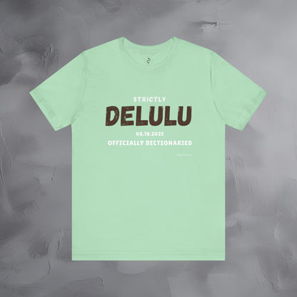 Strictly Delulu T Shirt - Officially Dictionaried Tee - Funny Viral Slogan Shirt