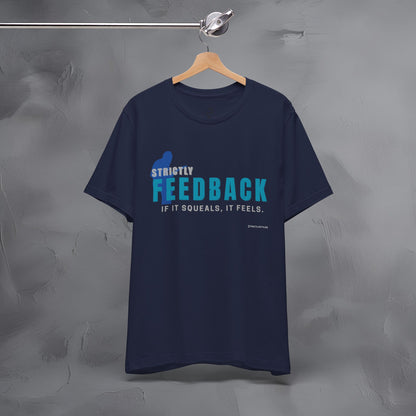 Strictly Feedback T-Shirt – If It Squeals It Feels Guitarist Tee