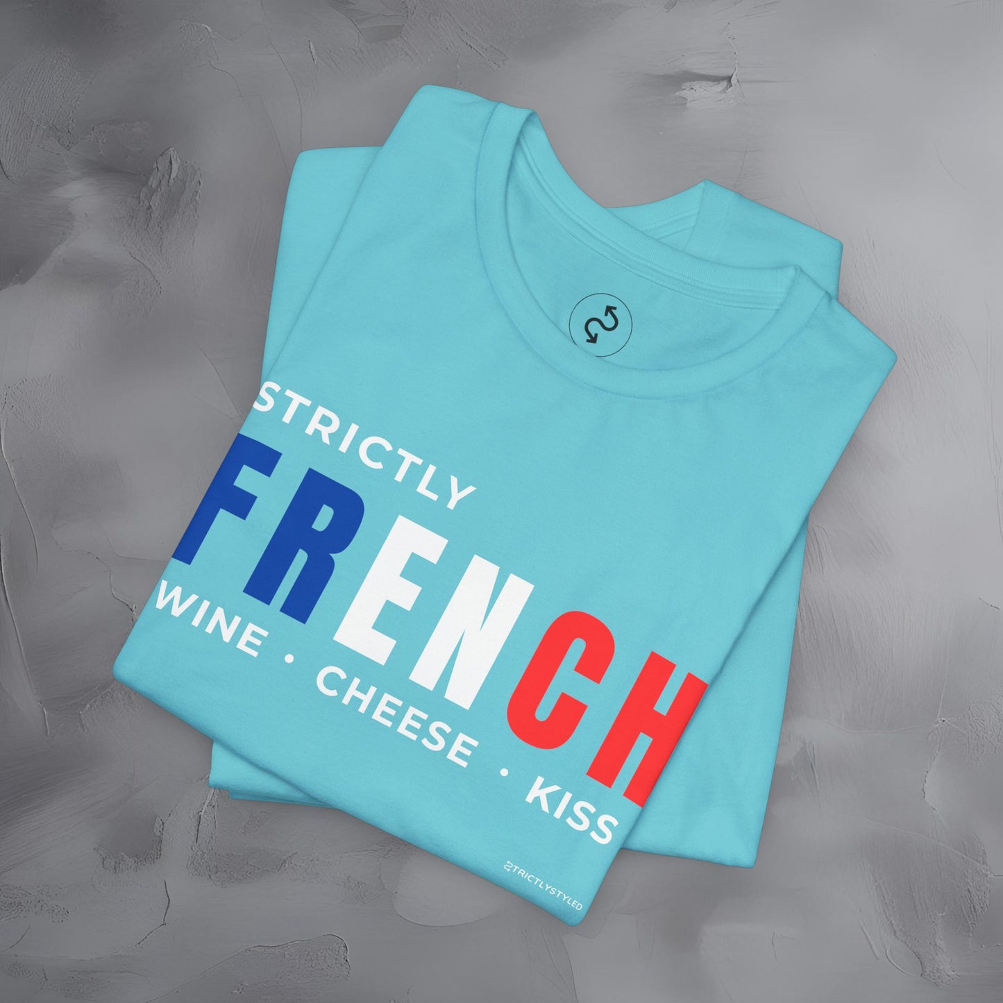 Strictly French – Wine, Cheese, Kiss T-Shirt - Fun Parisian Graphic Tee - French Lifestyle Streetwear Shirt