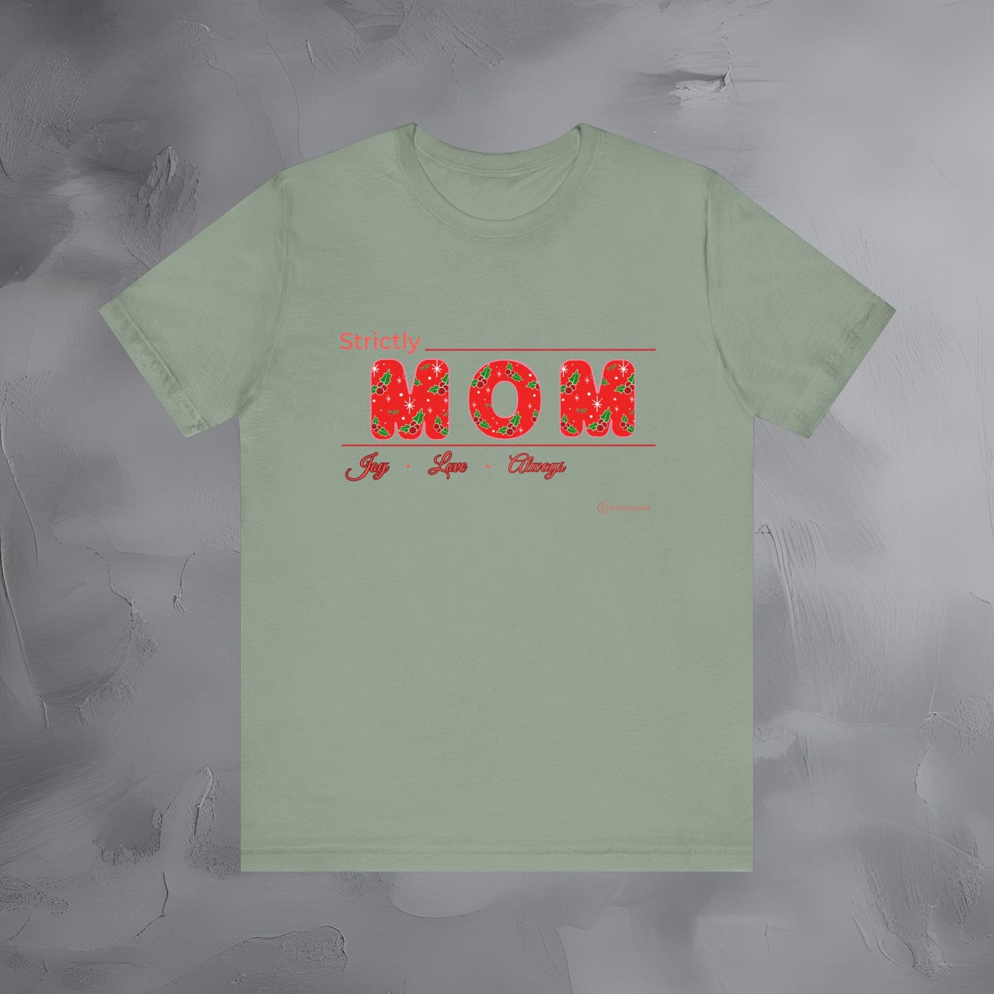 Strictly Mom — Joy Love Always - T-Shirt